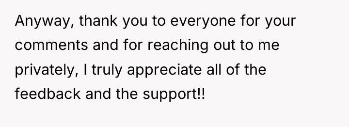 Anyway, thank you to everyone for your comments and for...
