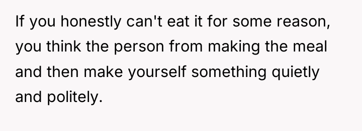 If you honestly can't eat it for some reason, you...