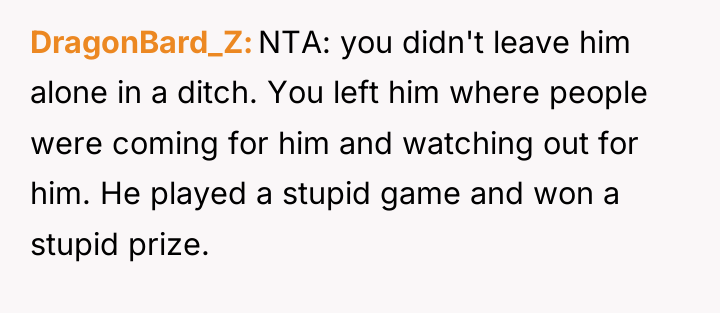 DragonBard_Z NTA: you didn't leave him alone in a ditch....