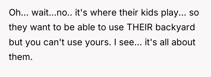 Oh... wait...no.. it's where their kids play... so they want...
