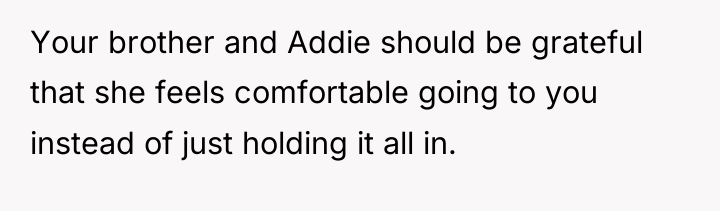 Your brother and Addie should be grateful that she feels...