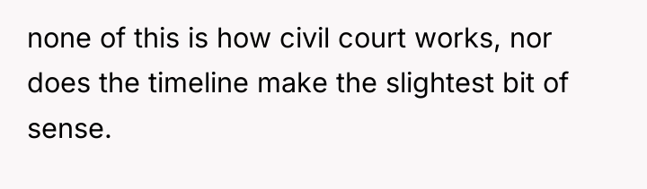 none of this is how civil court works, nor does...