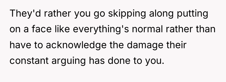 They'd rather you go skipping along putting on a face...