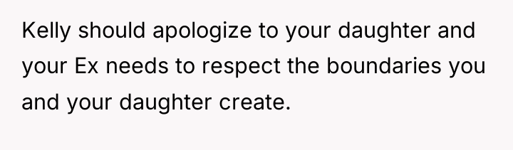Kelly should apologize to your daughter and your Ex needs...