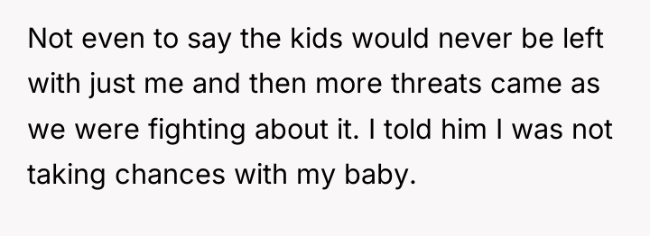Not even to say the kids would never be left...