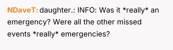 NDaveT daughter.: INFO: Was it *really* an emergency? Were all...