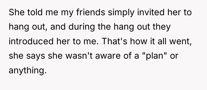 She told me my friends simply invited her to hang...