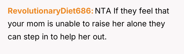 RevolutionaryDiet686 NTA If they feel that your mom is unable...