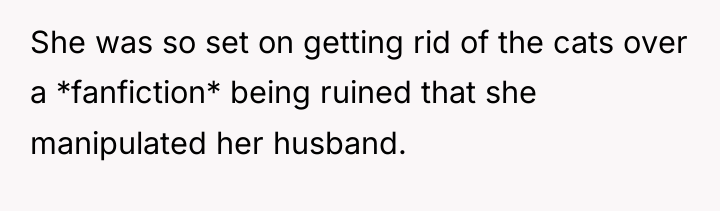 She was so set on getting rid of the cats...