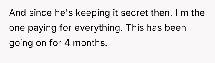 And since he's keeping it secret then, I'm the one...