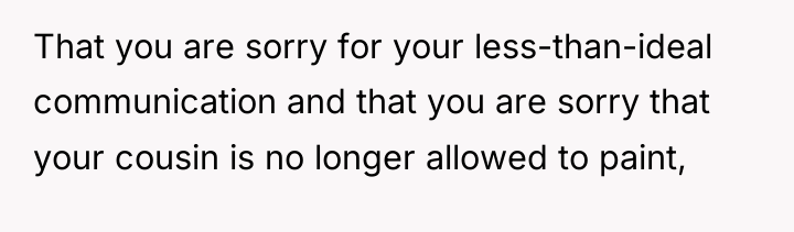That you are sorry for your less-than-ideal communication and that...