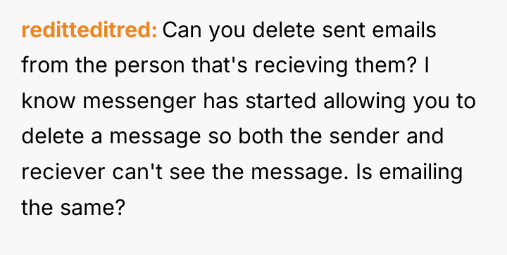 reditteditred Can you delete sent emails from the person that's...