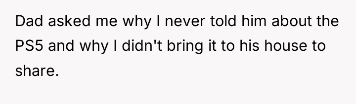 Dad asked me why I never told him about the...