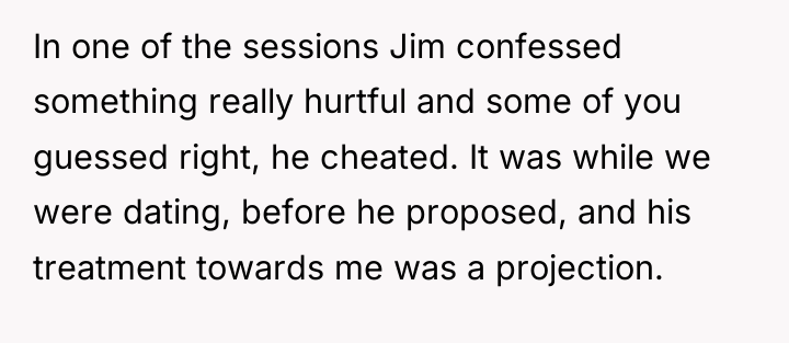 In one of the sessions Jim confessed something really hurtful...