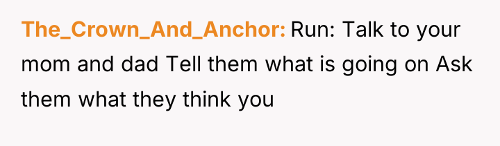 The_Crown_And_Anchor Run: Talk to your mom and dad Tell them...