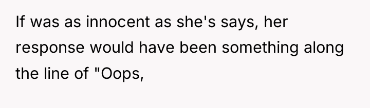 If was as innocent as she's says, her response would...