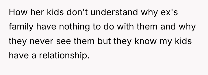 How her kids don't understand why ex's family have nothing...