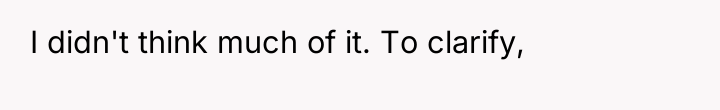 I didn't think much of it. To clarify,