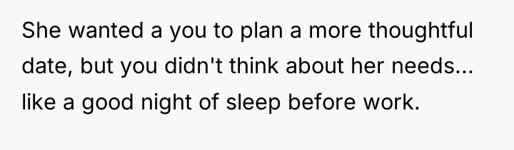 She wanted a you to plan a more thoughtful date,...