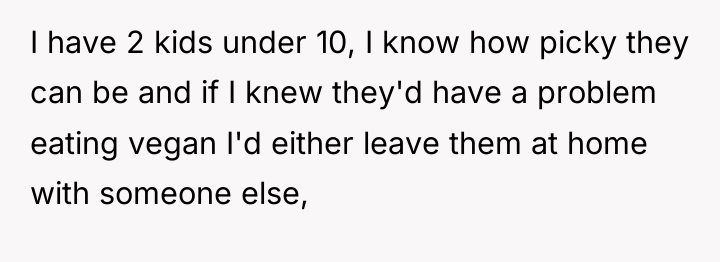 I have 2 kids under 10, I know how picky...