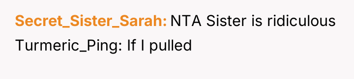 Secret_Sister_Sarah NTA Sister is ridiculous Turmeric_Ping: If I pulled
