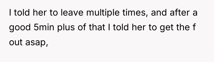 I told her to leave multiple times, and after a...