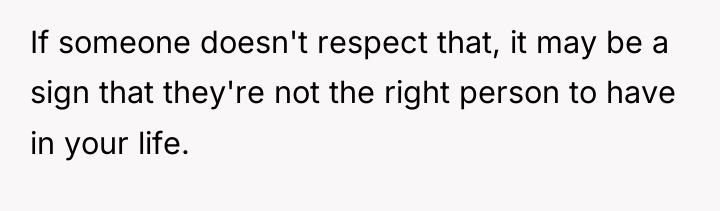 If someone doesn't respect that, it may be a sign...