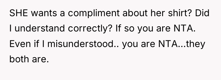 SHE wants a compliment about her shirt? Did I understand...