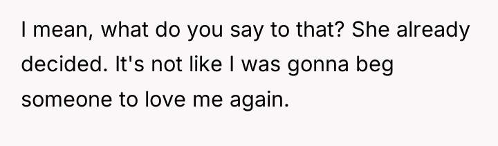 I mean, what do you say to that? She already...