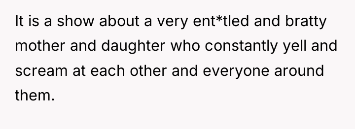 It is a show about a very ent*tled and bratty...