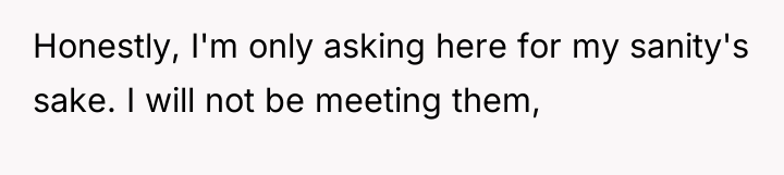 Honestly, I'm only asking here for my sanity's sake. I...