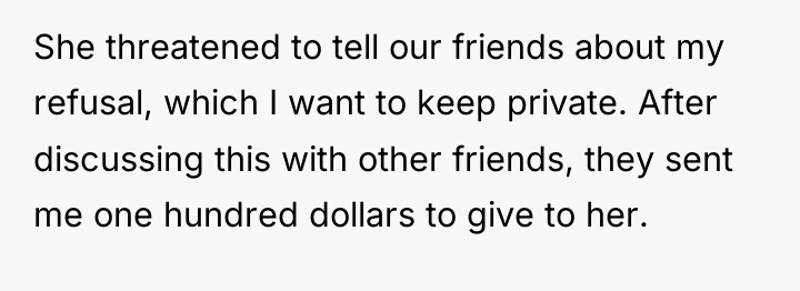 She threatened to tell our friends about my refusal, which...