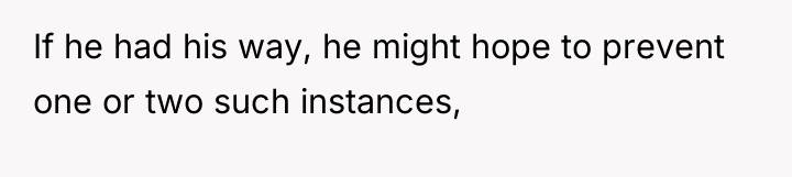 If he had his way, he might hope to prevent...
