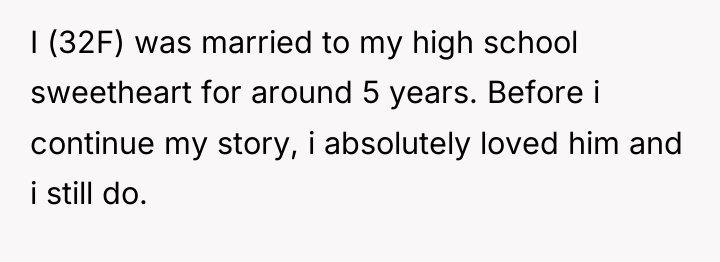 I (32F) was married to my high school sweetheart for...