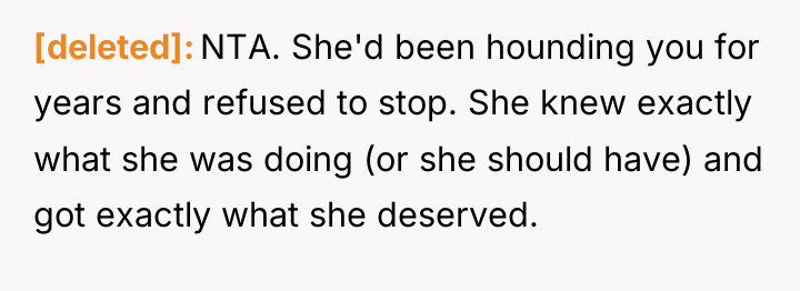 [deleted] NTA. She'd been hounding you for years and refused...