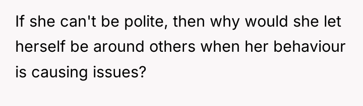If she can't be polite, then why would she let...