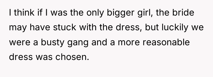 I think if I was the only bigger girl, the...