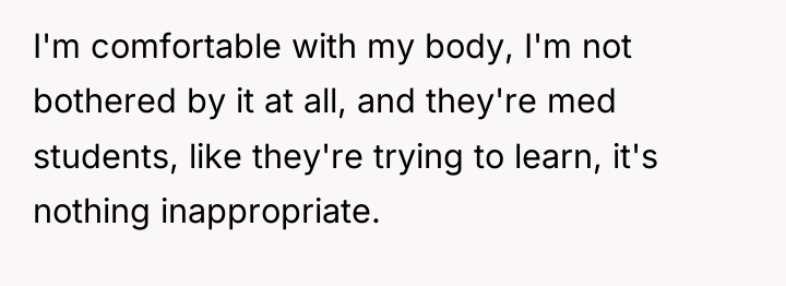I'm comfortable with my body, I'm not bothered by it...