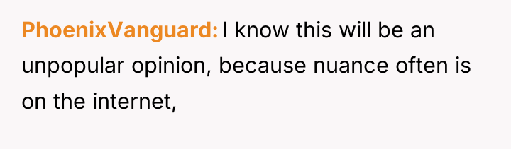 PhoenixVanguard I know this will be an unpopular opinion, because...