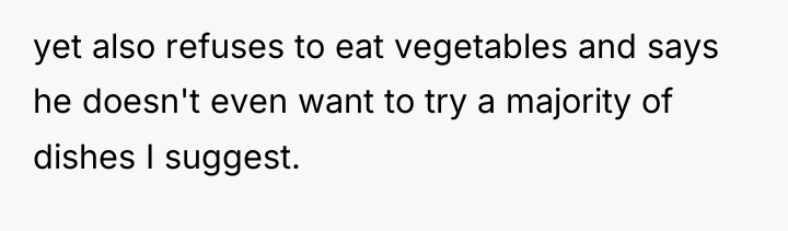 yet also refuses to eat vegetables and says he doesn't...