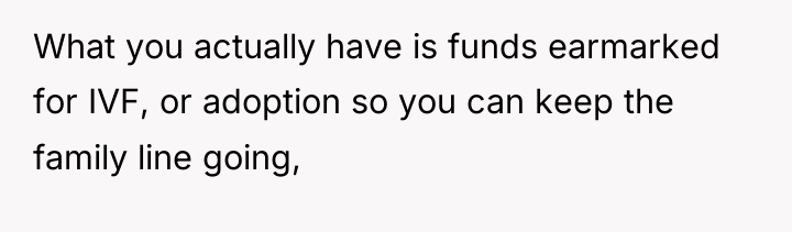 What you actually have is funds earmarked for IVF, or...