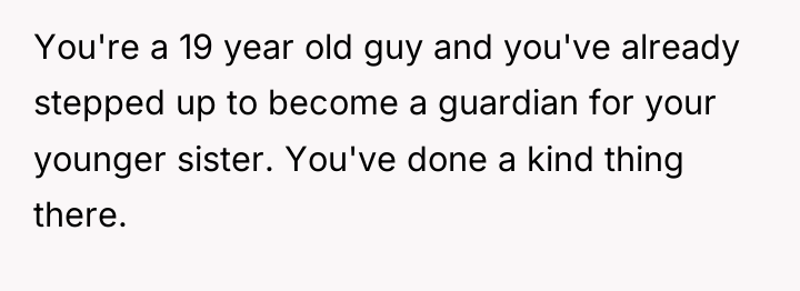 You're a 19 year old guy and you've already stepped...