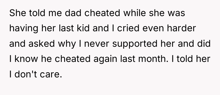 She told me dad cheated while she was having her...
