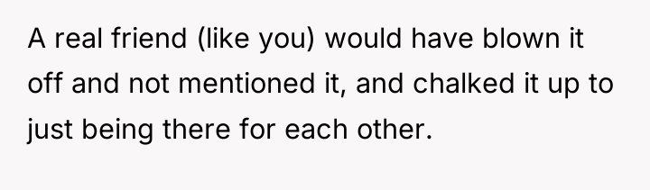 A real friend (like you) would have blown it off...