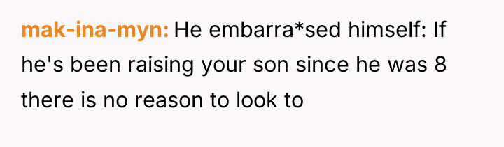 mak-ina-myn He embarra*sed himself: If he's been raising your son...