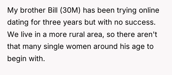 My brother Bill (30M) has been trying online dating for...