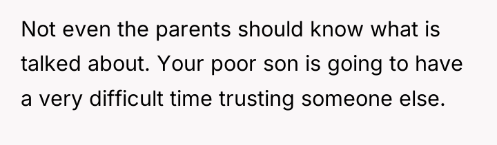Not even the parents should know what is talked about....