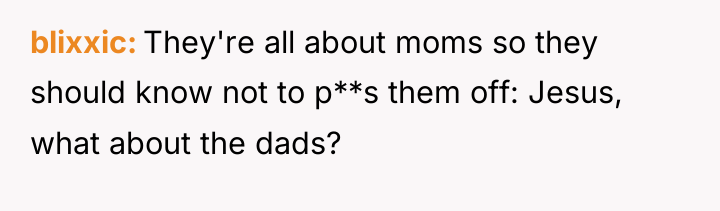 blixxic They're all about moms so they should know not...