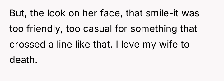 But, the look on her face, that smile-it was too...