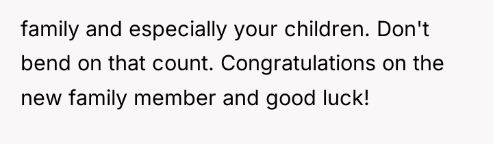 family and especially your children. Don't bend on that count....